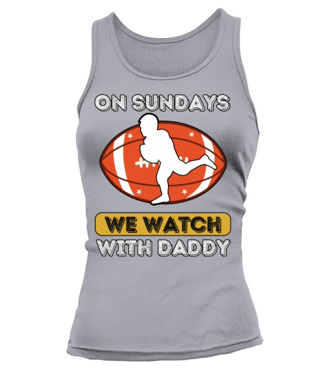 On Sundays We Watch Football With Daddy Tank top Woman