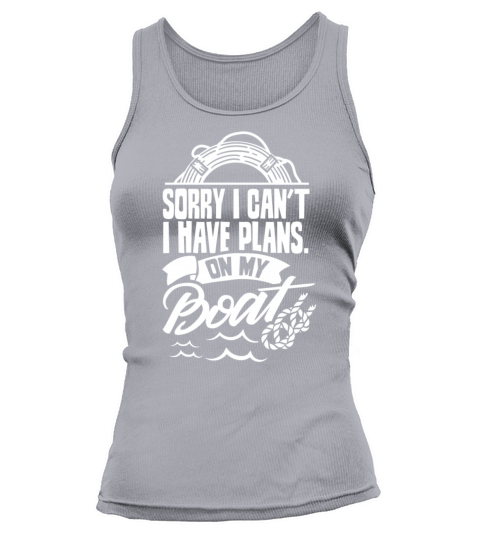 Sorry I Cant I Have Plans On My Boat Sayings Tank top Woman