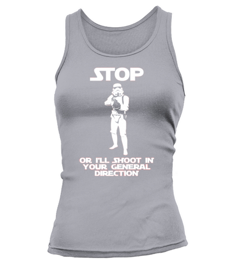 Stop Or I’ll Shoot In Your General Direction Stormtrooper Tank top Woman