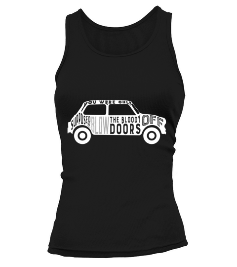 You Were Only Supposed To Blow The Bloody Doors Off  Funny Tshirt Tank top Woman
