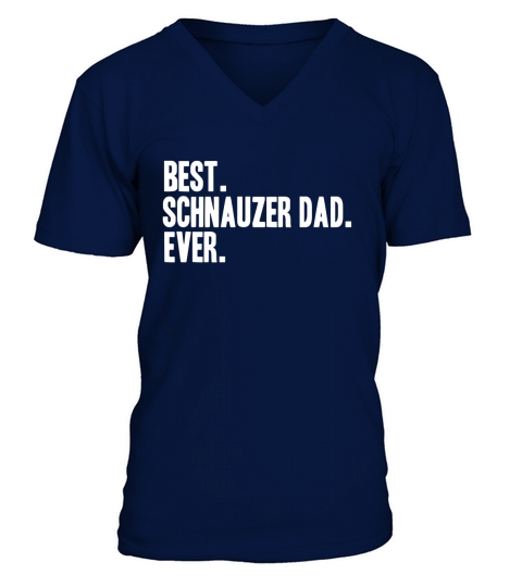 Best Schnauzer Dad Ever Shirt Schnauzers Shirts V-Neck T-shirt