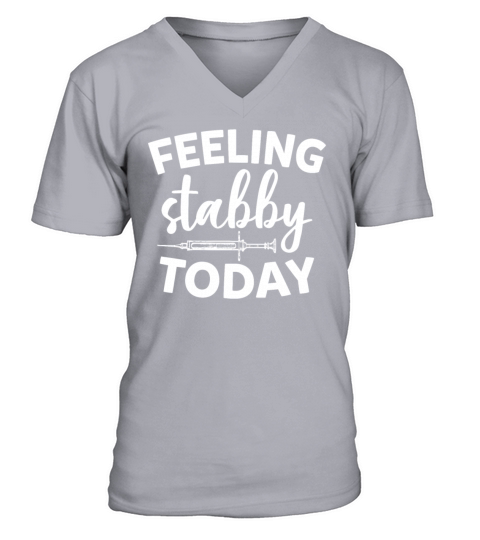 Feeling Stabby Today Funny Sarcastic Nurse V-Neck T-shirt