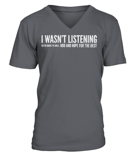 I Wasnt Listening So Im Going To Smile V-Neck T-shirt
