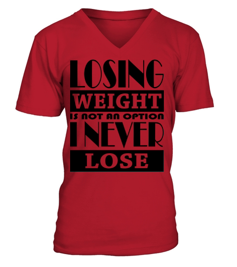 LOSING WEIGHT IS NOT AN OPTION I NEVER LOSE V-Neck T-shirt