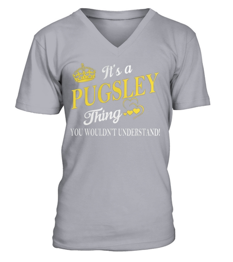 PUGSLEY Shirts - Its a PUGSLEY Thing You Wouldnt Understand Name Shirts V-Neck T-shirt