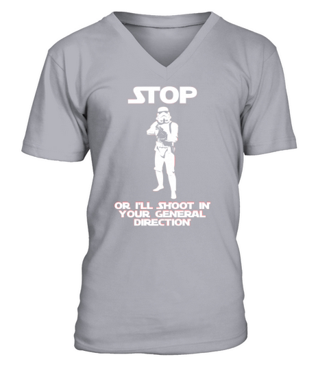 Stop Or I’ll Shoot In Your General Direction Stormtrooper V-Neck T-shirt