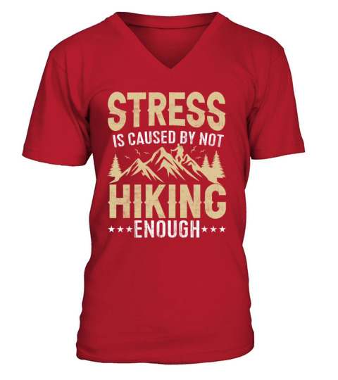 Stress Is Caused by Not Hiking Enough Mountains V-Neck T-shirt