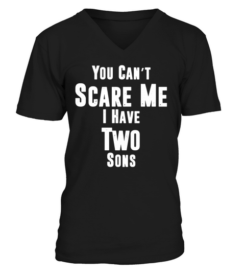 You Cant Scare Me, I Have Two Sons Mom Dad Tshirt V-Neck T-shirt