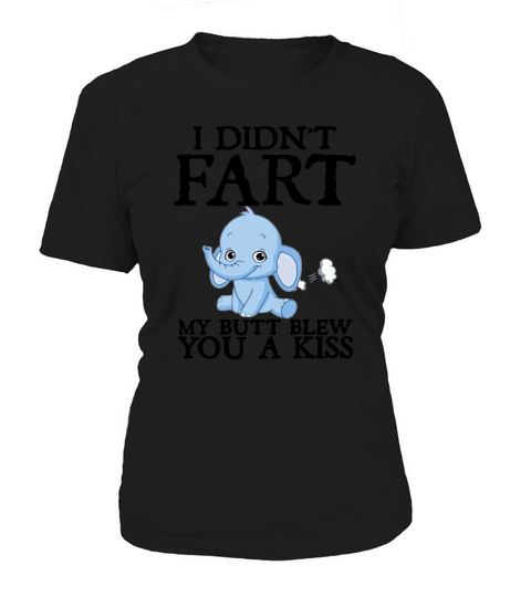 Baby Elephant I didn’t fart my butt blew you a kiss Women's T-Shirt