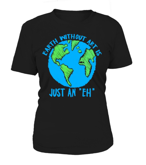 Earth Day Earth Without Art Is Just An Eh Women's T-Shirt
