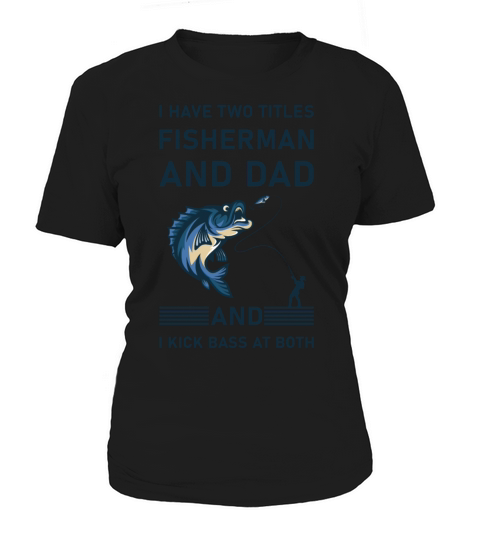 I Have Two Titles Fisherman Dad Bass Fishing Women's T-Shirt