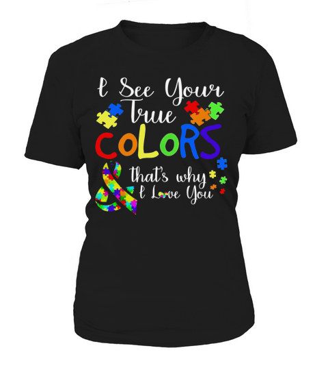I See Your True Colors Autism T Shirt Autism mom tee Women's T-Shirt