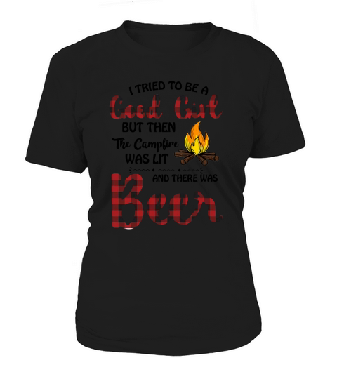 I tried to be good girl but then the campfire was lit and there was Beer Women's T-Shirt