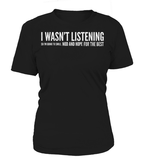 I Wasnt Listening So Im Going To Smile Women's T-Shirt