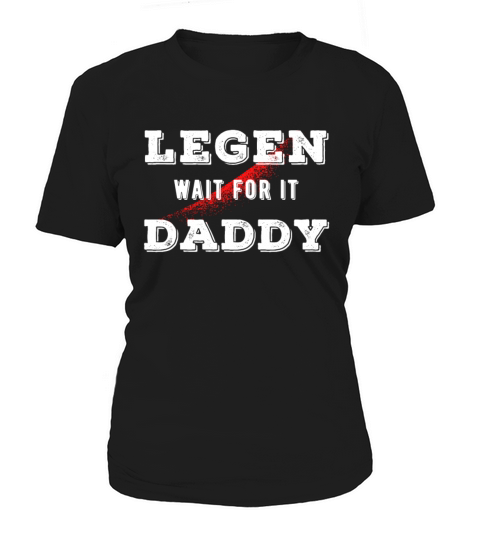 Legen Wait For It Daddy Funny Father Gift Women's T-Shirt