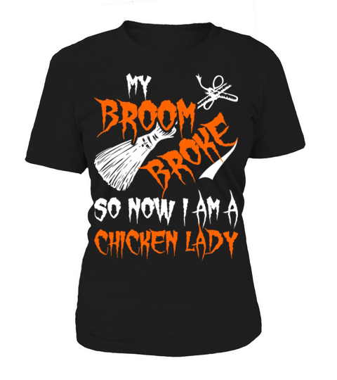 My Broom Broke So Now I Am A Chicken Lady Women's T-Shirt