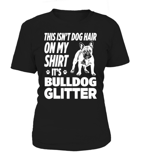 Not Hair On My Shirt Bulldog Glitter Funny T-Shirt Women's T-Shirt