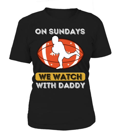On Sundays We Watch Football With Daddy Women's T-Shirt