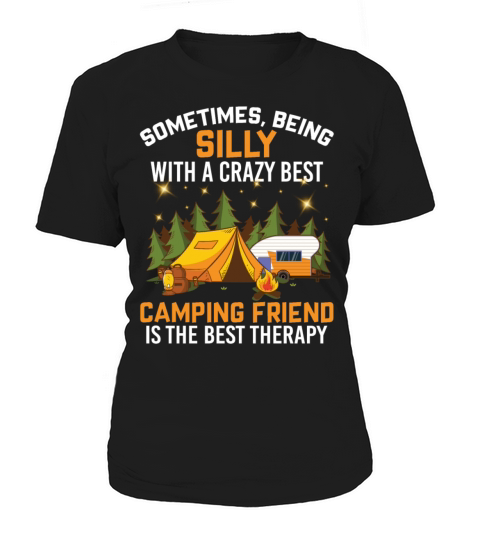 Sometimes Being Silly With A Crazy Best Camping Women's T-Shirt
