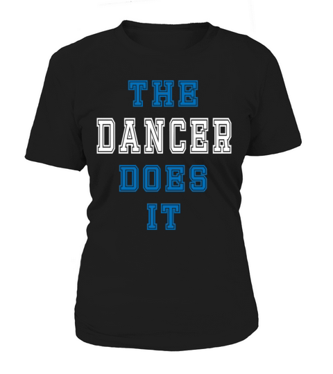 The Dancer Does it Dancer Gift Women's T-Shirt