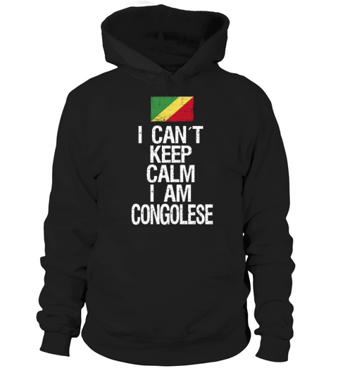 I can not keep calm I am Congolese Hoodie Unisex