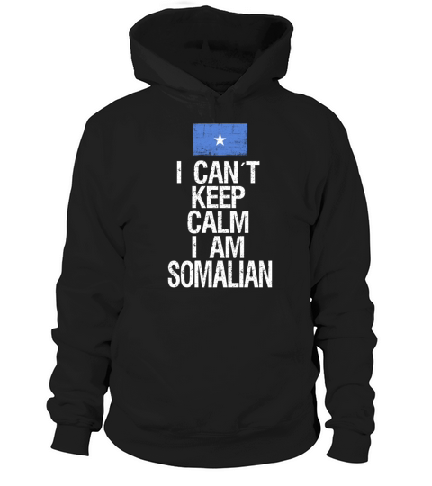 I can not keep calm I am Somalian Hoodie Unisex