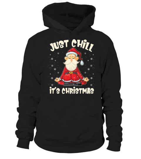 Just Chill Its Christmas Funny Yoga Meditation Hoodie Unisex