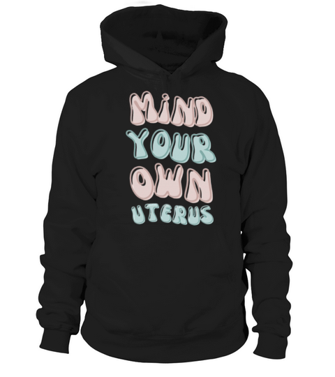 Mind your own uterus Feminist Retro Gift Hoodie Unisex