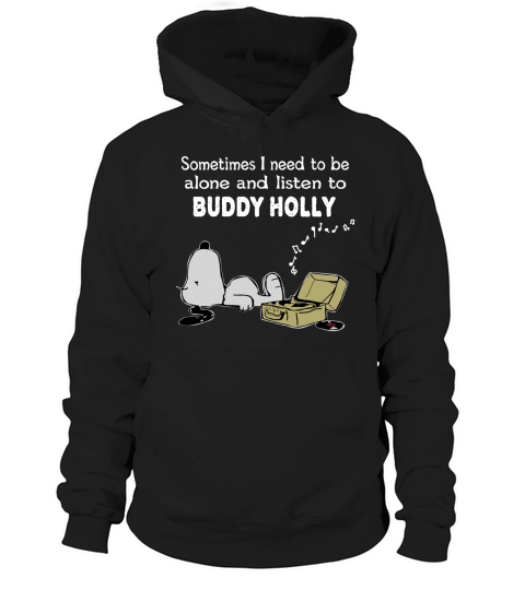 Sometimes I need to be alone and listen to Buddy Holly Hoodie Unisex