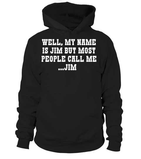 Well My Name Is Jim But Most People Call Me Jim Hoodie Unisex