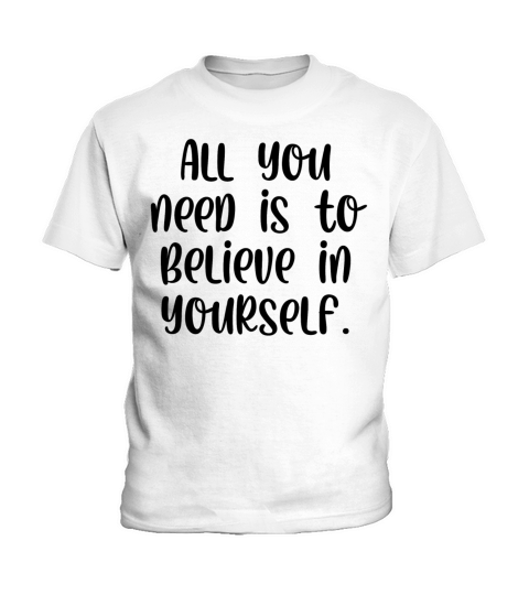 All you need is to believe in yourself Kids T-Shirt