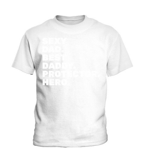 Daddy Fathers Day I Sexy Dad Best Daddy Protector Kids T-Shirt