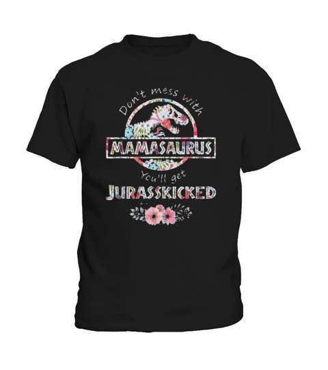 Dont Mess With Mamasaurus You will get jurasskicked boy Kids T-Shirt