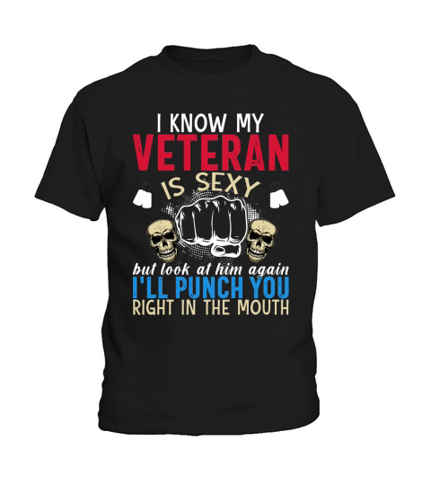 I Know My Veteran Is Sexy But Look At Him Again Ill Punch You Right In The Mouth Kids T-Shirt
