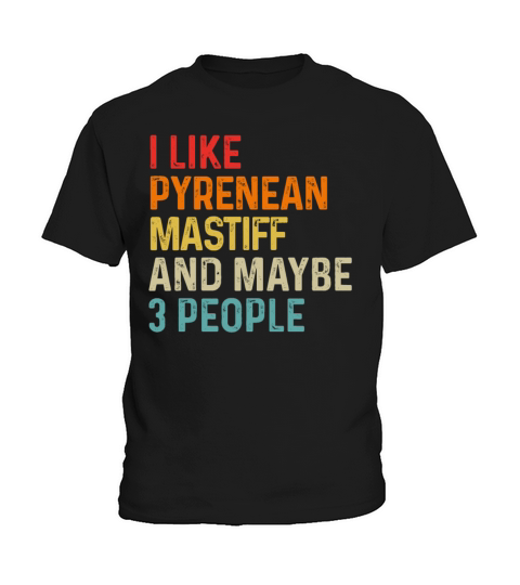 I Like Pyrenean Mastiff And Maybe 3 People Dog Kids T-Shirt