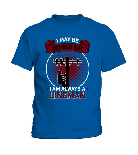 I May Be Retired But I am Always A Proud Lineman Kids T-Shirt