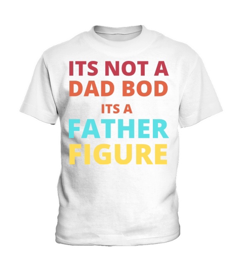 its not a dad bod its a father figure Kids T-Shirt