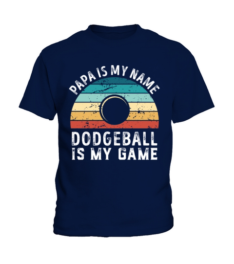 Papa is my Name Dodgeball is my Game Dad Fathers Kids T-Shirt