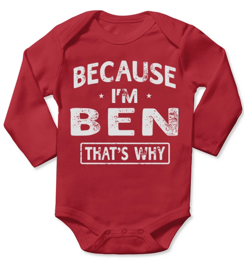 Because Im Ben Funny Novelty Gifts Name T-shirt Men Long Sleeve Baby One-Piece
