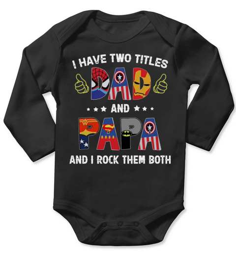 I Have Two Titles Dad And Papa And I Rock Them Both Super Heroes Shirt Long Sleeve Baby One-Piece