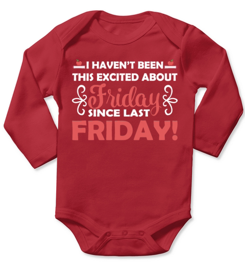 I Havent Been This Excited About Friday Since Long Sleeve Baby One-Piece
