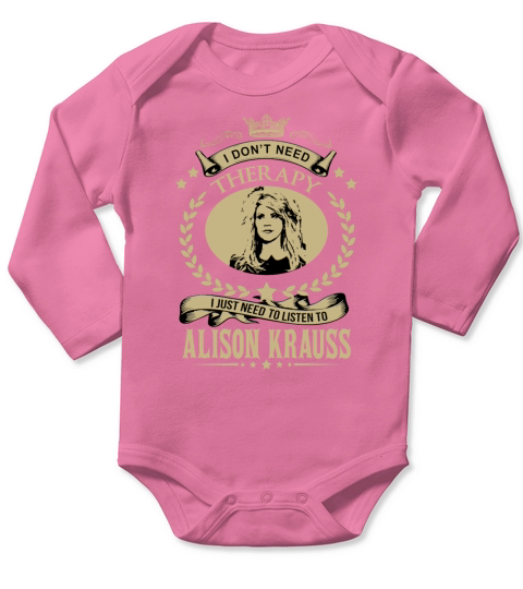 I just need to listen to ALISON KRAUSS - Unisex Long Sleeve Long Sleeve Baby One-Piece