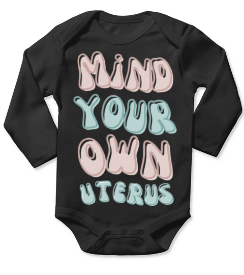 Mind your own uterus Feminist Retro Gift Long Sleeve Baby One-Piece