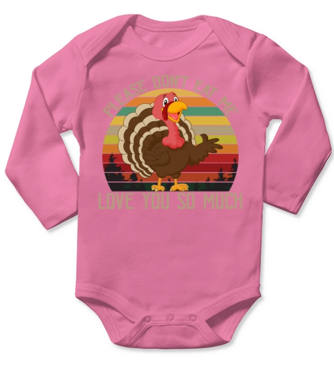 Please Dont Eat Me Love You So Much Funny Turkey Long Sleeve Baby One-Piece