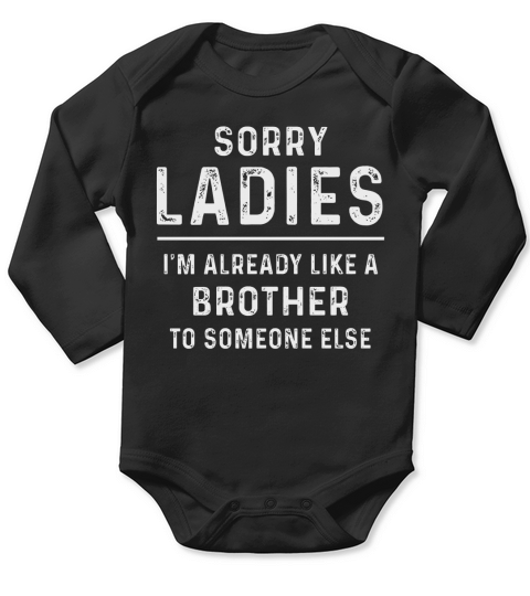 Sorry Ladies Im Already Like A Brother To Someone Else Long Sleeve Baby One-Piece