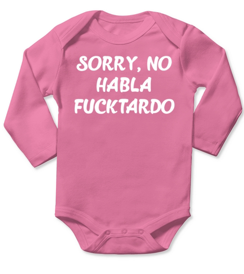Sorry No Habla Fucktardo Funny Spanish Sassy Long Sleeve Baby One-Piece