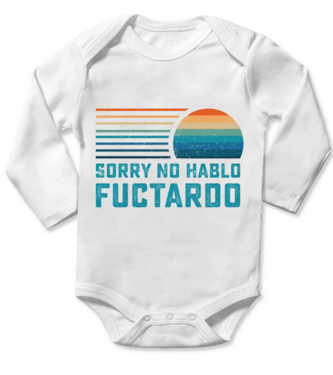 Sorry No Hablo Fuctardo Long Sleeve Baby One-Piece