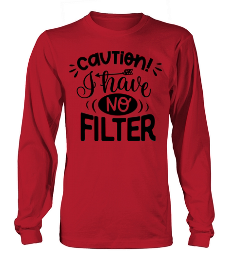 Caution I Have No Filter Long sleeved Unisex