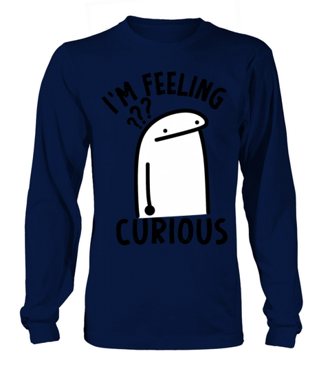 funny im feeling curious - funny flork Long sleeved Unisex
