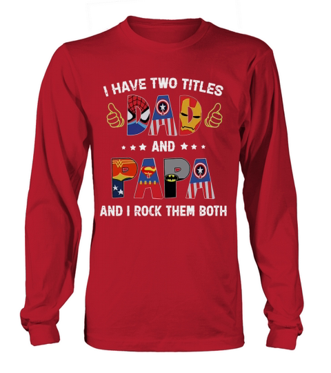 I Have Two Titles Dad And Papa And I Rock Them Both Super Heroes Shirt Long sleeved Unisex
